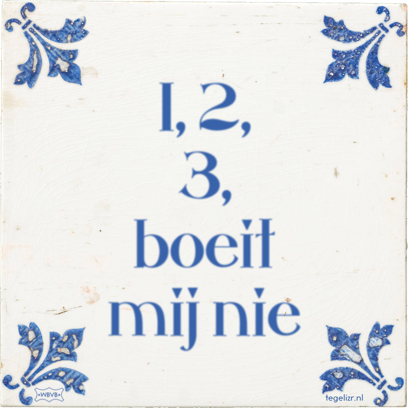 1, 2, 3, boeit mij nie - Online tegeltjes bakken