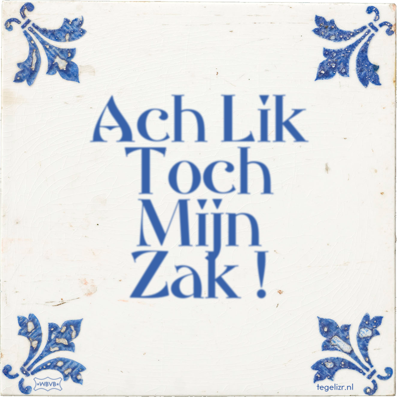 Ach Lik Toch Mijn Zak ! - Online tegeltjes bakken