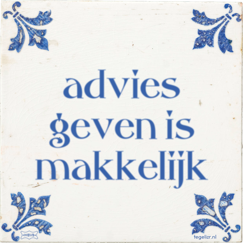 advies geven is makkelijk - Online tegeltjes bakken