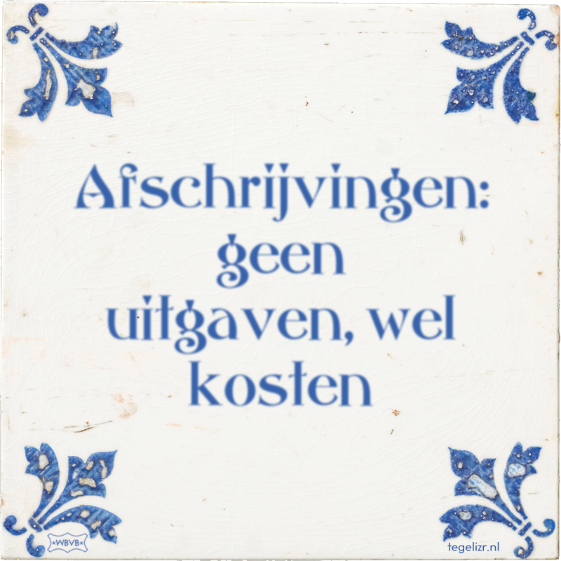 Afschrijvingen: geen uitgaven, wel kosten - Online tegeltjes bakken