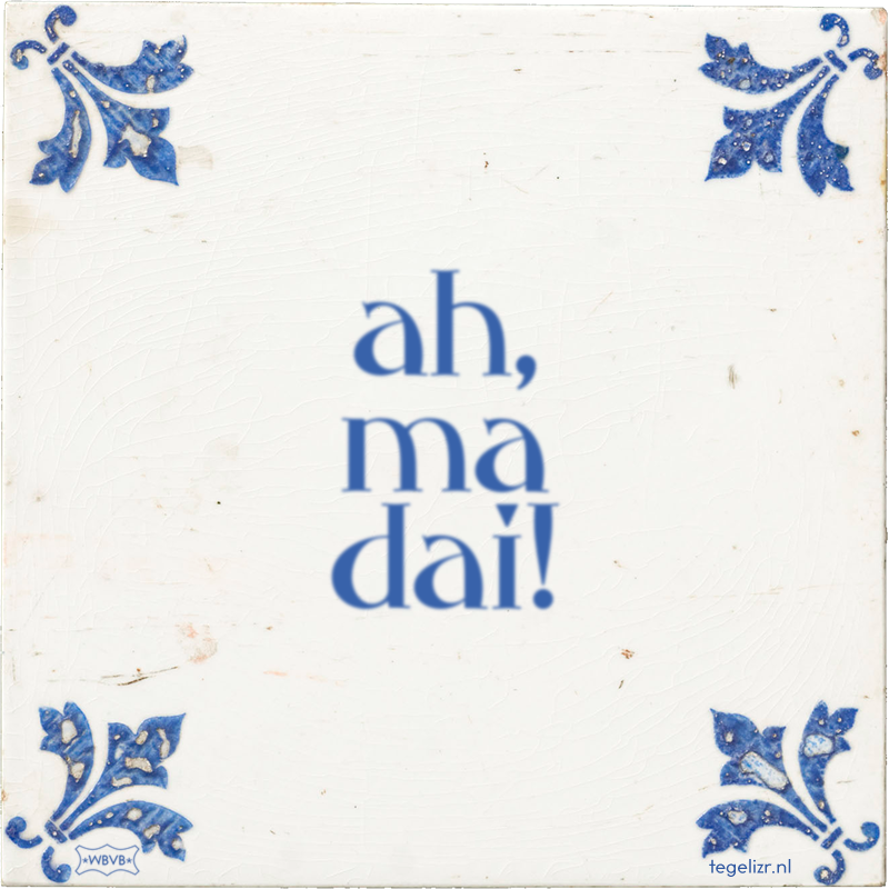 ah, ma dai! - Online tegeltjes bakken