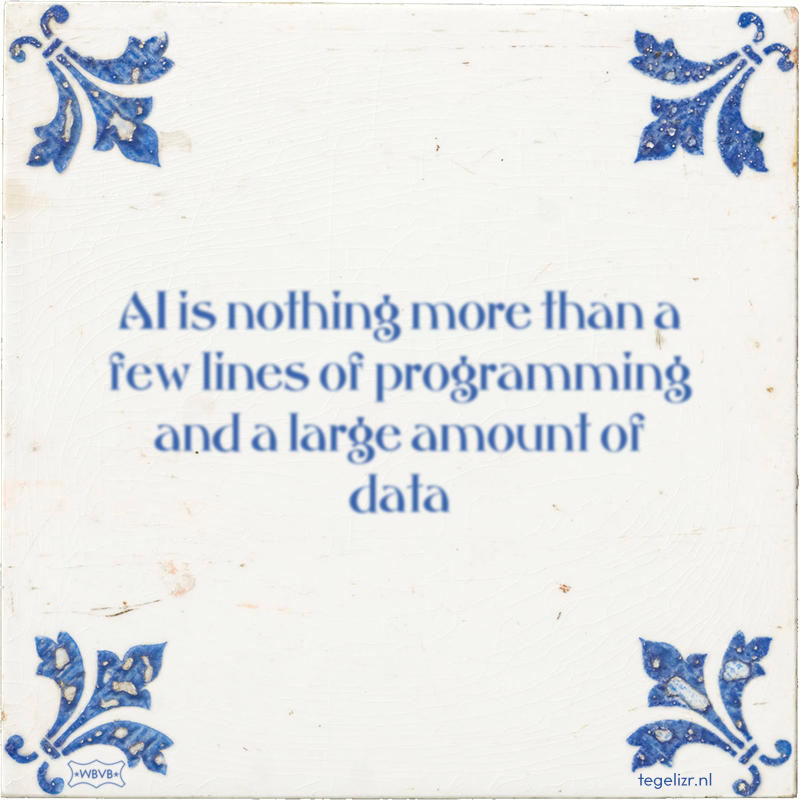 AI is nothing more than a few lines of programming and a large amount of data - Online tegeltjes bakken