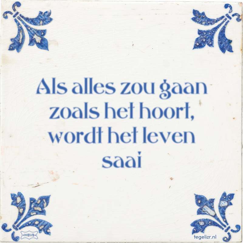 Als alles zou gaan zoals het hoort, wordt het leven saai - Online tegeltjes bakken