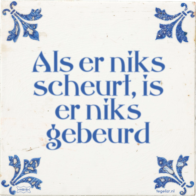 Als er niks scheurt, is er niks gebeurd - Online tegeltjes bakken