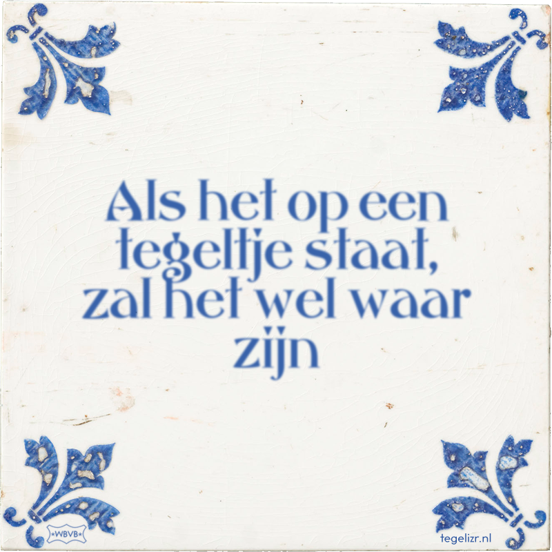 Als het op een tegeltje staat, zal het wel waar zijn - Online tegeltjes bakken