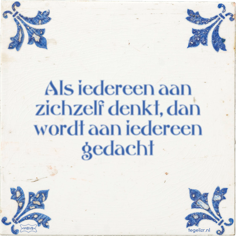 Als iedereen aan zichzelf denkt, dan wordt aan iedereen gedacht - Online tegeltjes bakken