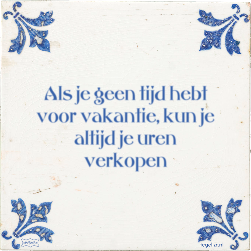 Als je geen tijd hebt voor vakantie, kun je altijd je uren verkopen - Online tegeltjes bakken
