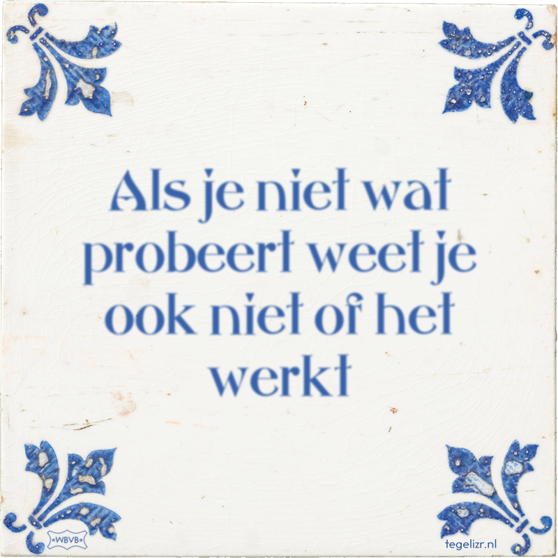 Als je niet wat probeert weet je ook niet of het werkt - Online tegeltjes bakken