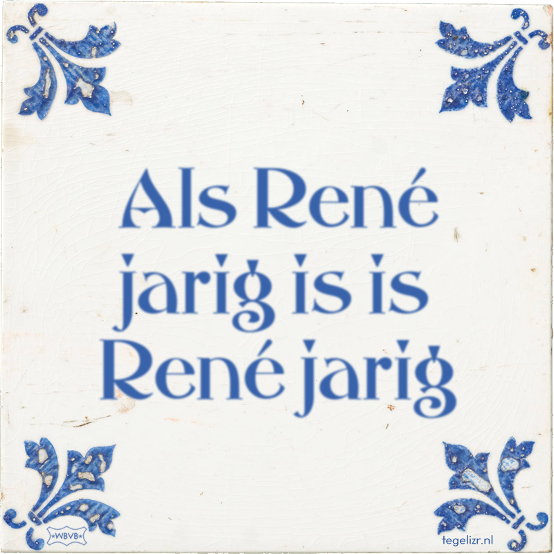 Als René jarig is is René jarig - Online tegeltjes bakken