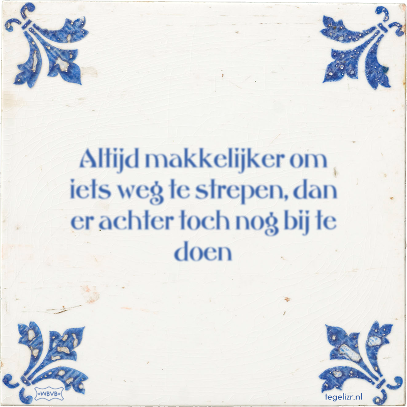 Altijd makkelijker om iets weg te strepen, dan er achter toch nog bij te doen - Online tegeltjes bakken