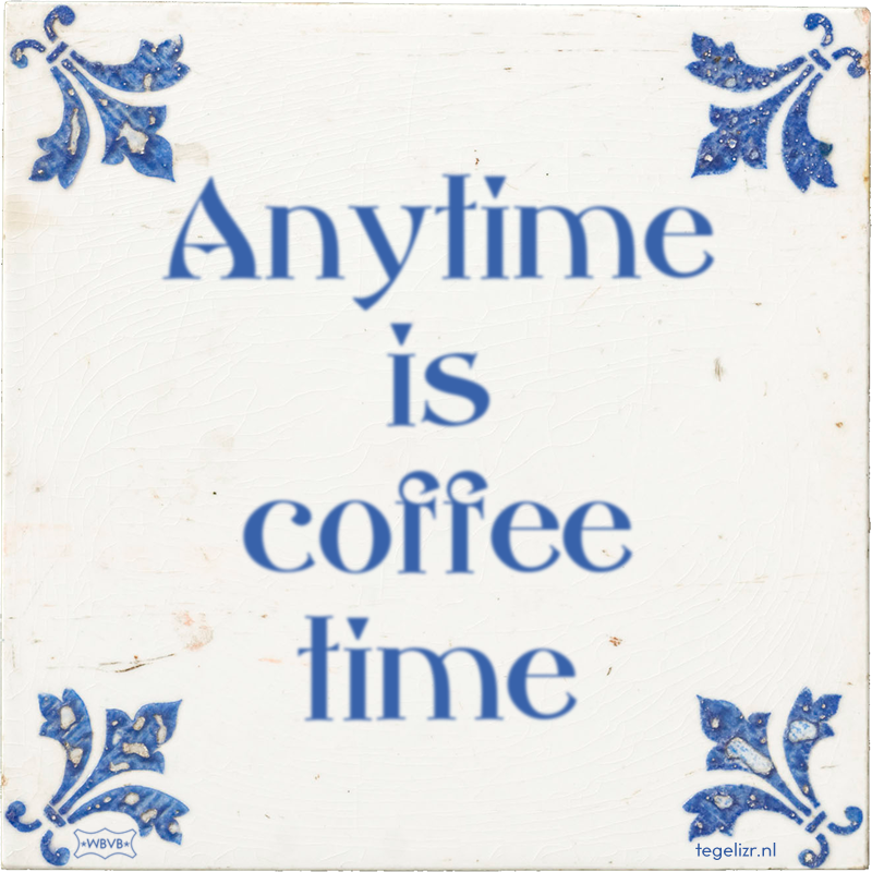 Anytime is coffee time - Online tegeltjes bakken