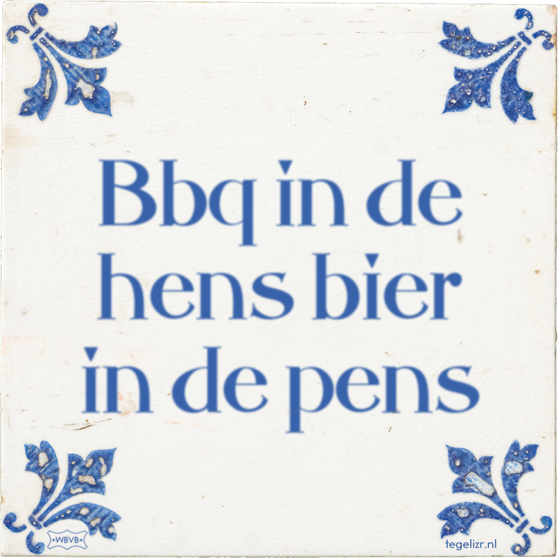 Bbq in de hens bier in de pens - Online tegeltjes bakken
