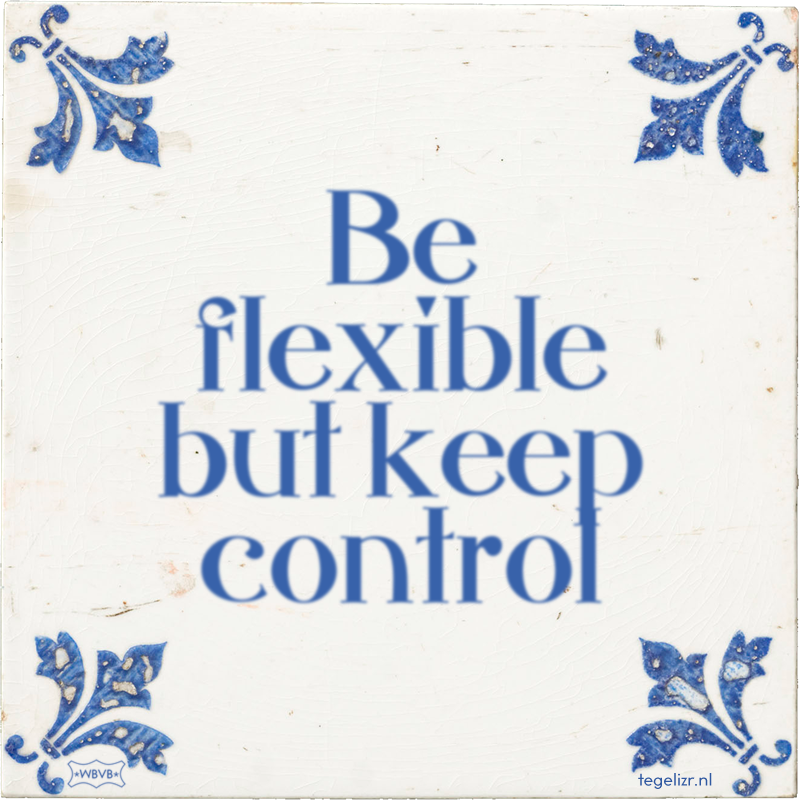 Be flexible but keep control - Online tegeltjes bakken