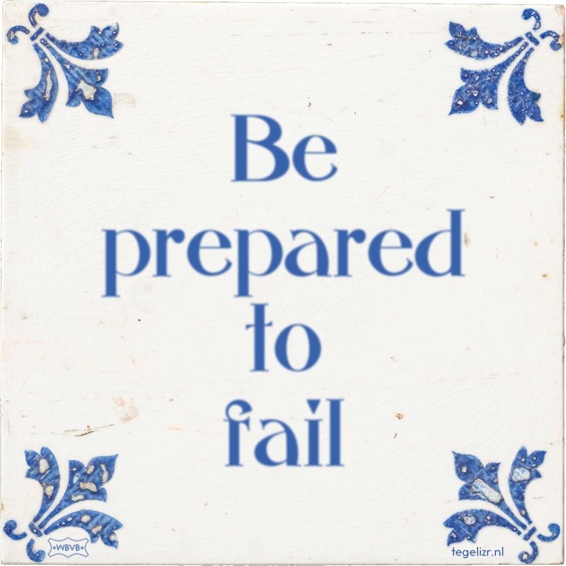Be prepared to fail - Online tegeltjes bakken