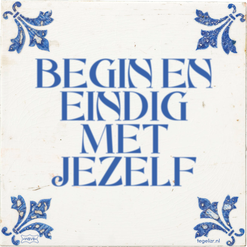 BEGIN EN EINDIG MET JEZELF - Online tegeltjes bakken