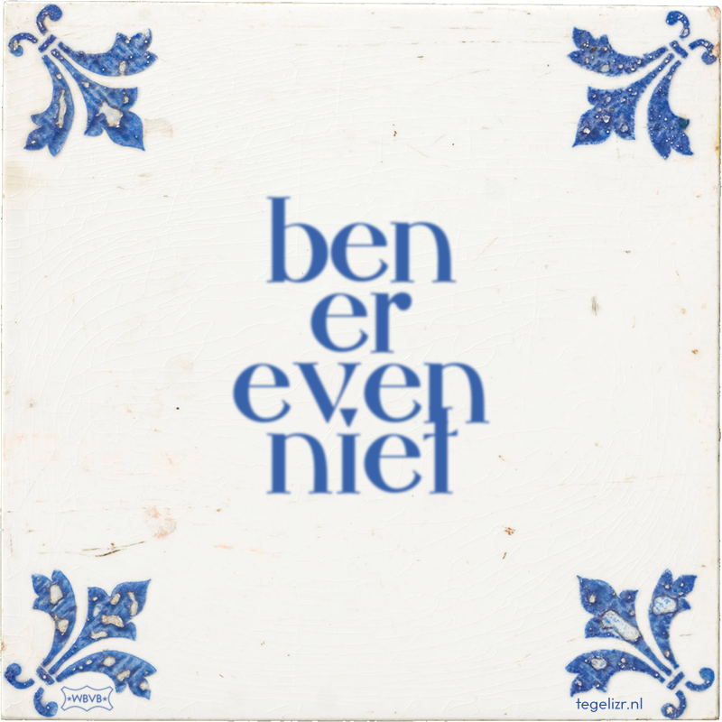 ben er even niet - Online tegeltjes bakken