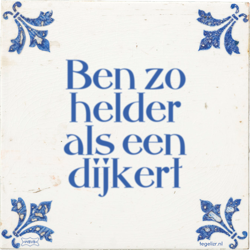 Ben zo helder als een dijkert - Online tegeltjes bakken