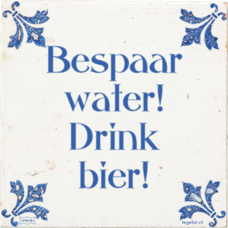 Bespaar water! Drink bier! - Online tegeltjes bakken