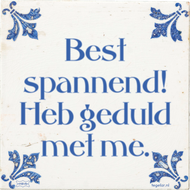 Best spannend! Heb geduld met me. - Online tegeltjes bakken