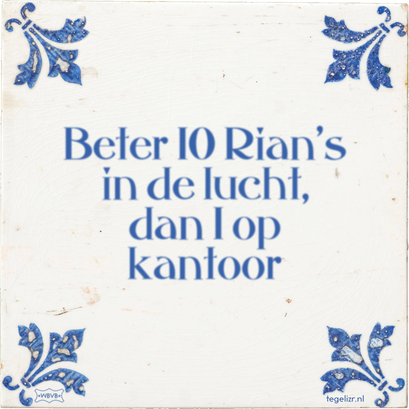 Beter 10 Rian's in de lucht, dan 1 op kantoor - Online tegeltjes bakken
