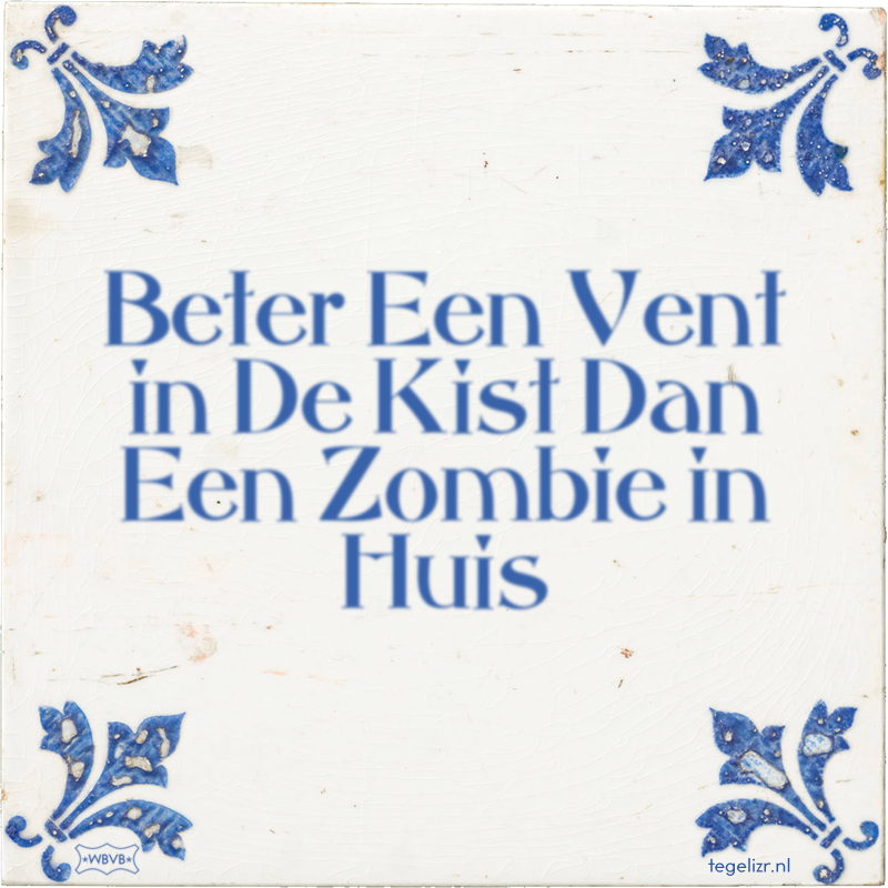 Beter Een Vent in De Kist Dan Een Zombie in Huis - Online tegeltjes bakken