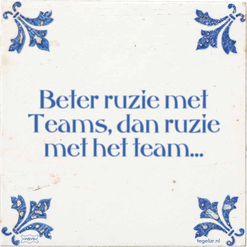 Beter ruzie met Teams, dan ruzie met het team… - Online tegeltjes bakken