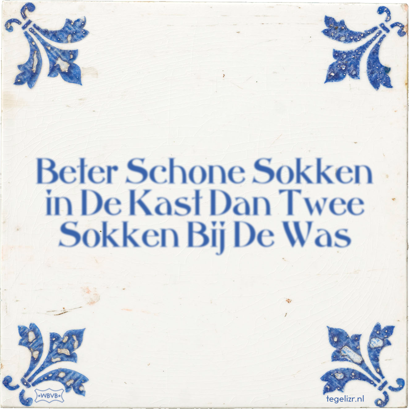 Beter Schone Sokken in De Kast Dan Twee Sokken Bij De Was - Online tegeltjes bakken