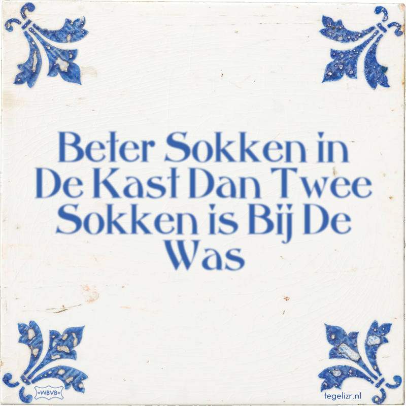 Beter Sokken in De Kast Dan Twee Sokken is Bij De Was - Online tegeltjes bakken