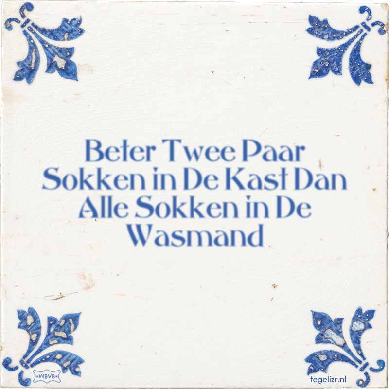 Beter Twee Paar Sokken in De Kast Dan Alle Sokken in De Wasmand - Online tegeltjes bakken