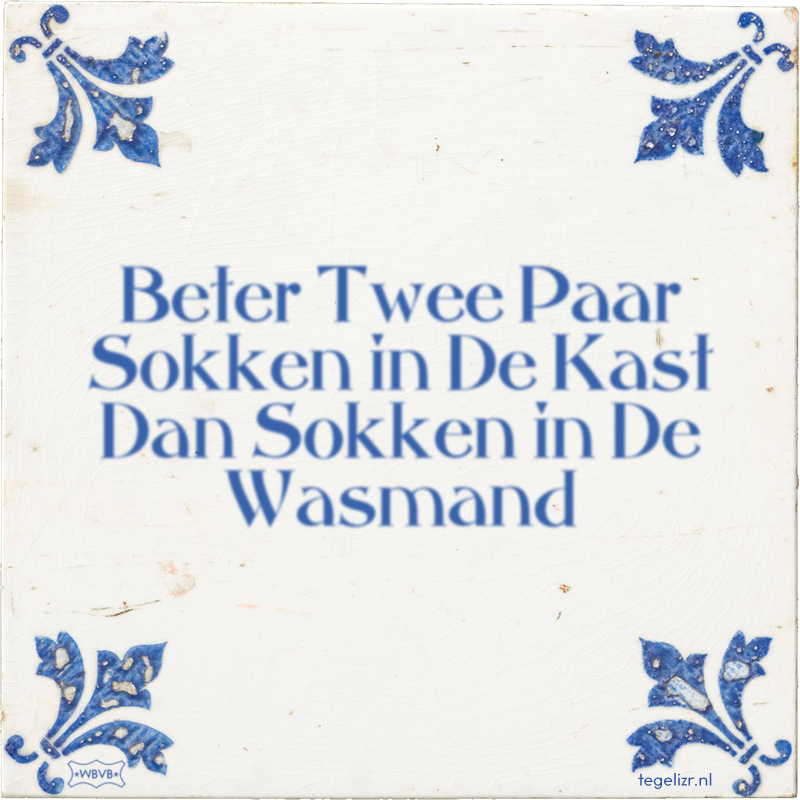 Beter Twee Paar Sokken in De Kast Dan Sokken in De Wasmand - Online tegeltjes bakken