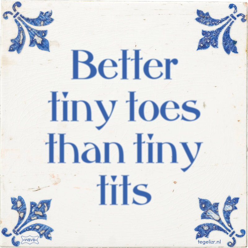 Better tiny toes than tiny tits - Online tegeltjes bakken