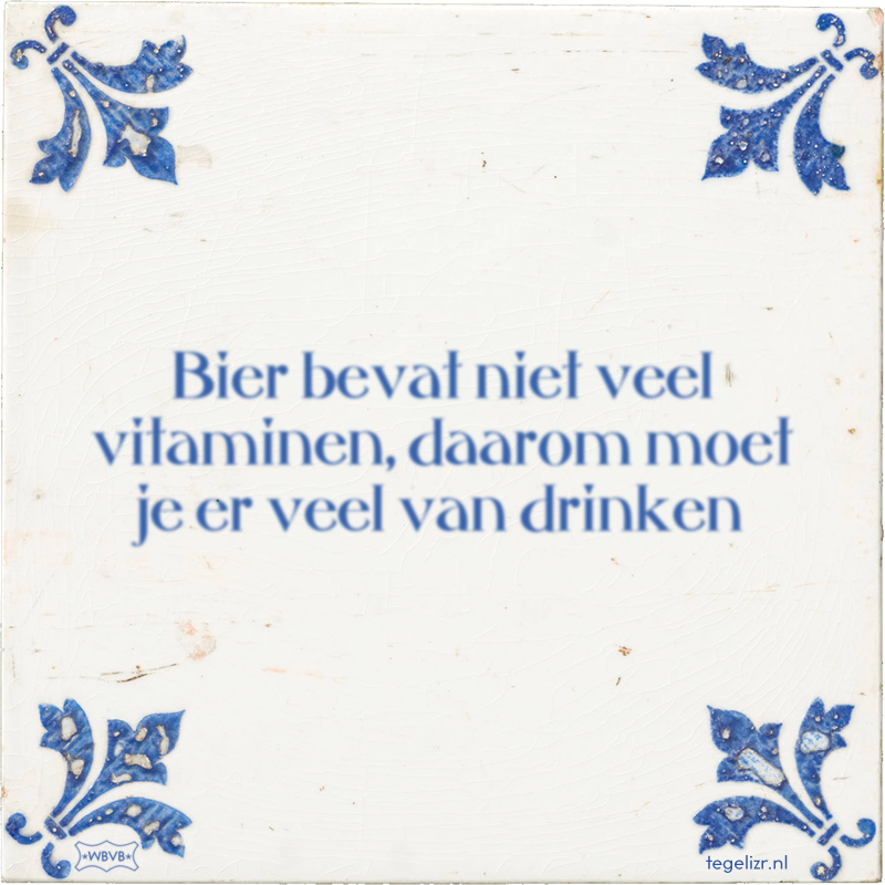 Bier bevat niet veel vitaminen, daarom moet je er veel van drinken - Online tegeltjes bakken