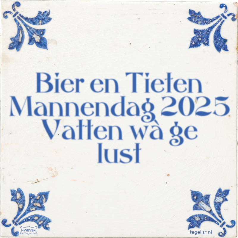 Bier en Tieten Mannendag 2025 Vatten wà ge lust - Online tegeltjes bakken