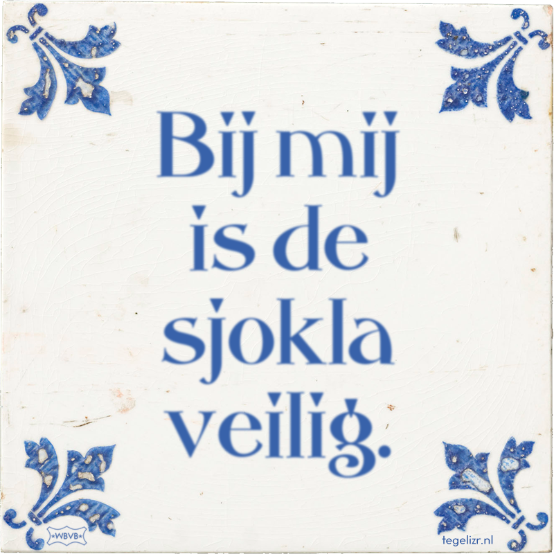 Bij mij is de sjokla veilig. - Online tegeltjes bakken