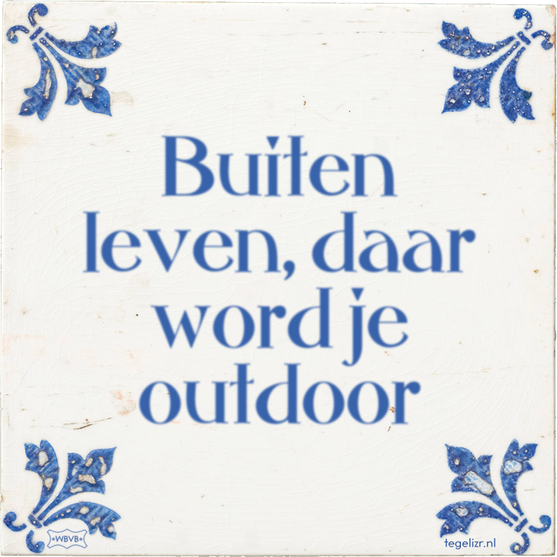 Buiten leven, daar word je outdoor - Online tegeltjes bakken