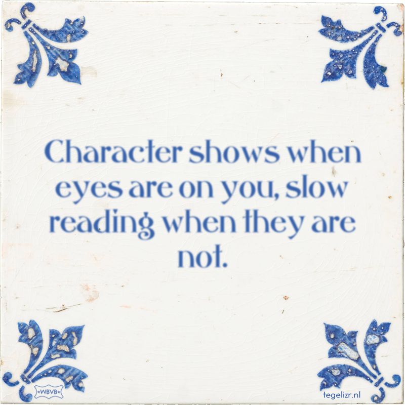 Character shows when eyes are on you, slow reading when they are not. - Online tegeltjes bakken