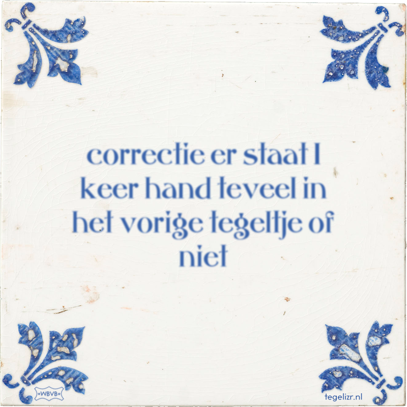 correctie er staat 1 keer hand teveel in het vorige tegeltje of niet - Online tegeltjes bakken
