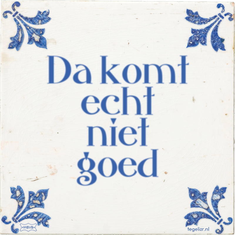 Da komt echt niet goed - Online tegeltjes bakken