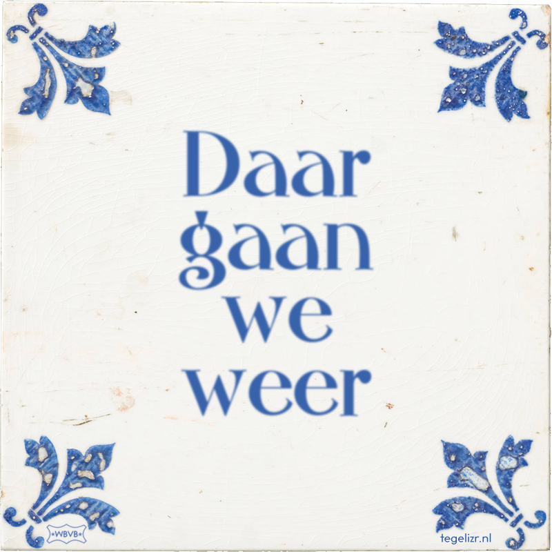 Daar gaan we weer - Online tegeltjes bakken