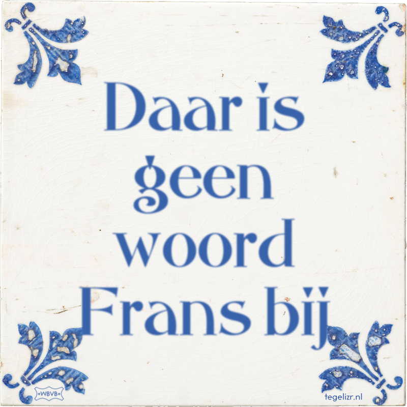 Daar is geen woord Frans bij - Online tegeltjes bakken