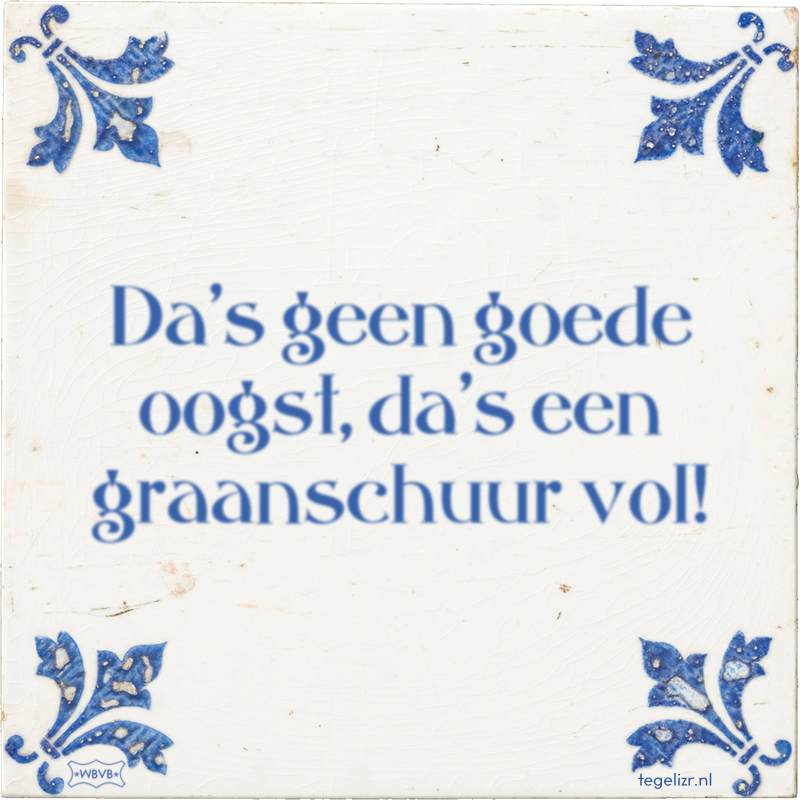 Da's geen goede oogst, da's een graanschuur vol! - Online tegeltjes bakken