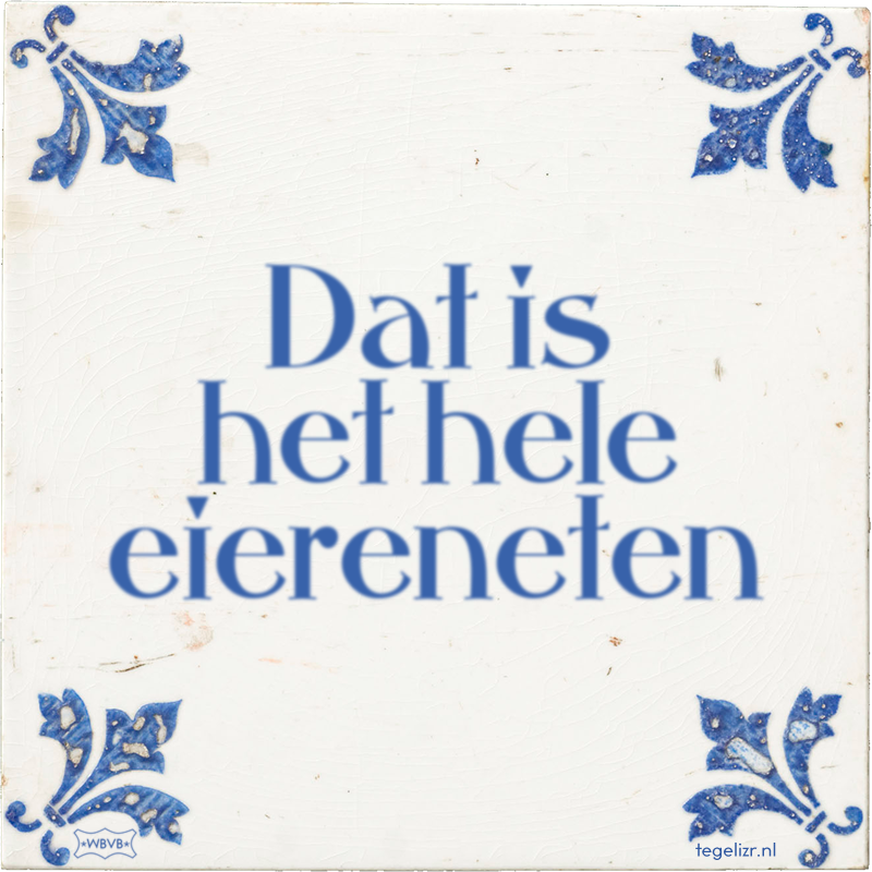 Dat is het hele eiereneten - Online tegeltjes bakken