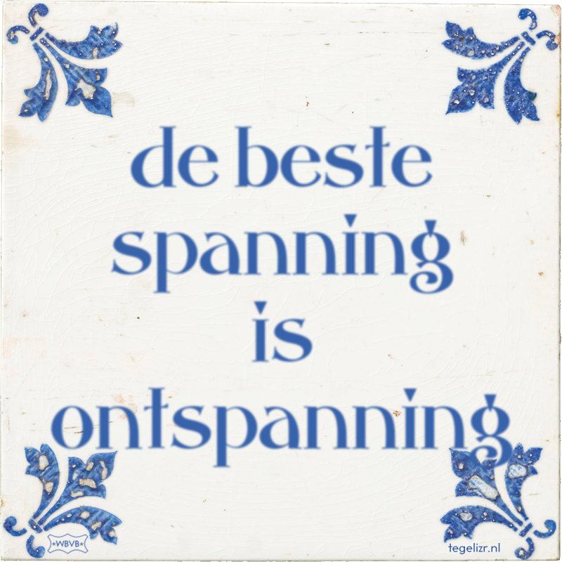 de beste spanning is ontspanning - Online tegeltjes bakken