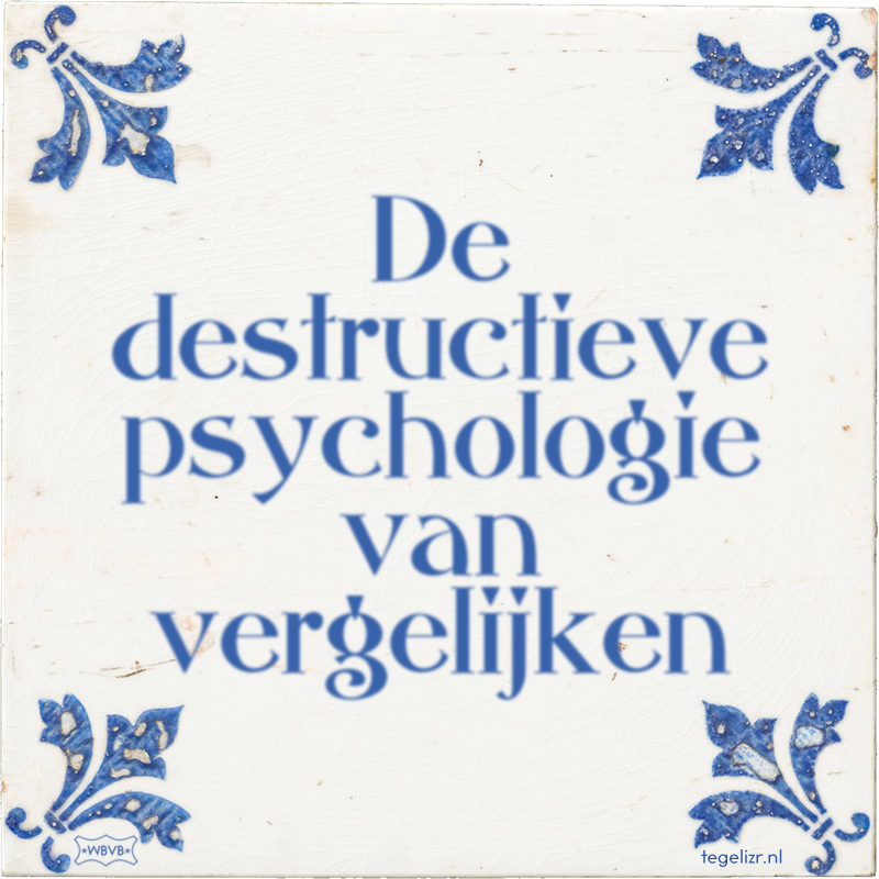 De destructieve psychologie van vergelijken - Online tegeltjes bakken