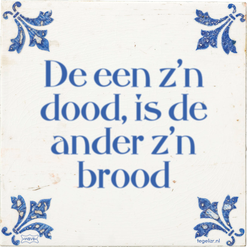 De een z'n dood, is de ander z'n brood - Online tegeltjes bakken