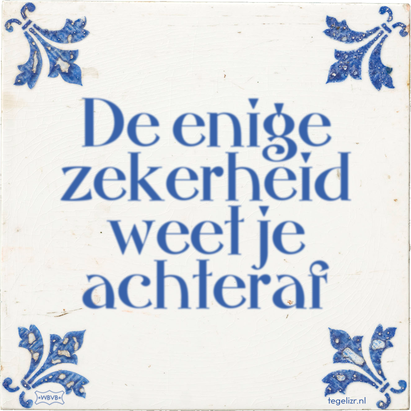 De enige zekerheid weet je achteraf - Online tegeltjes bakken