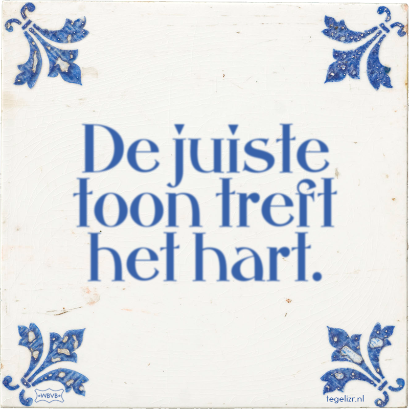 De juiste toon treft het hart. - Online tegeltjes bakken