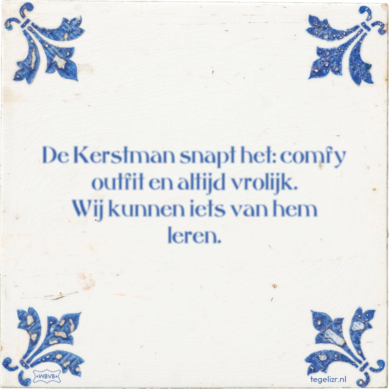 De Kerstman snapt het: comfy outfit en altijd vrolijk. Wij kunnen iets van hem leren. - Online tegeltjes bakken