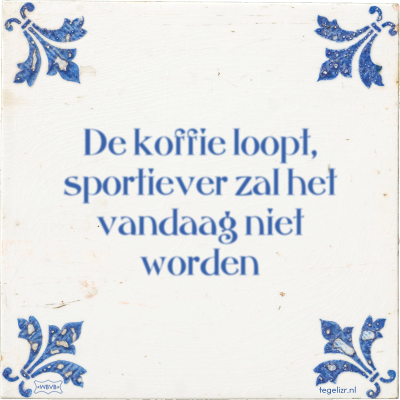 De koffie loopt, sportiever zal het vandaag niet worden - Online tegeltjes bakken