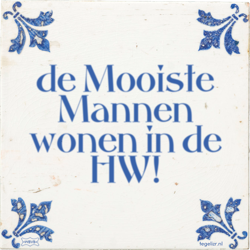 de Mooiste Mannen wonen in de HW! - Online tegeltjes bakken